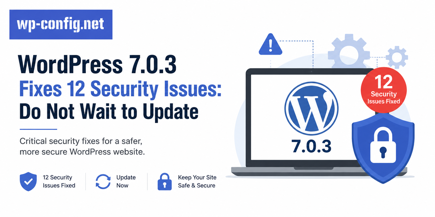 WordPress 7.0.3 Fixes 12 Security Issues: Do Not Wait to Update